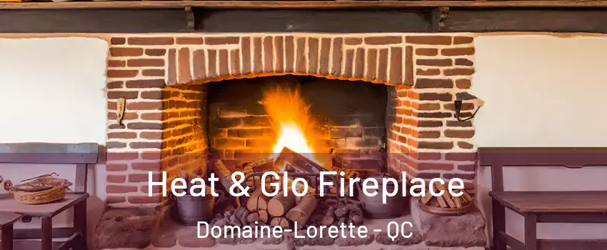  Heat & Glo Fireplace Domaine-Lorette - QC