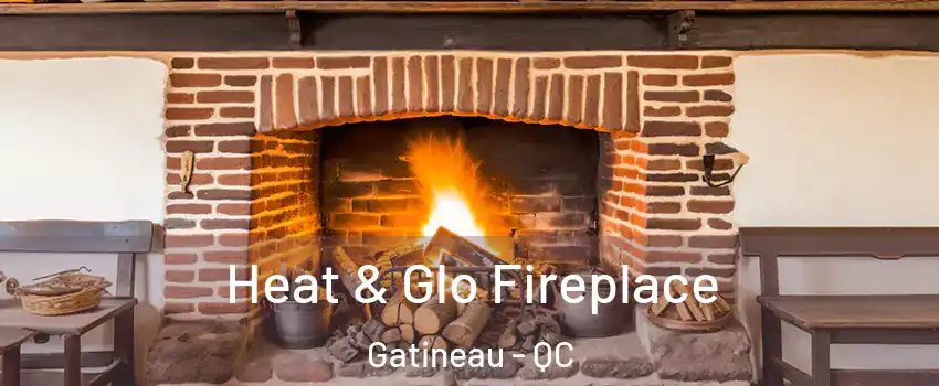  Heat & Glo Fireplace Gatineau - QC