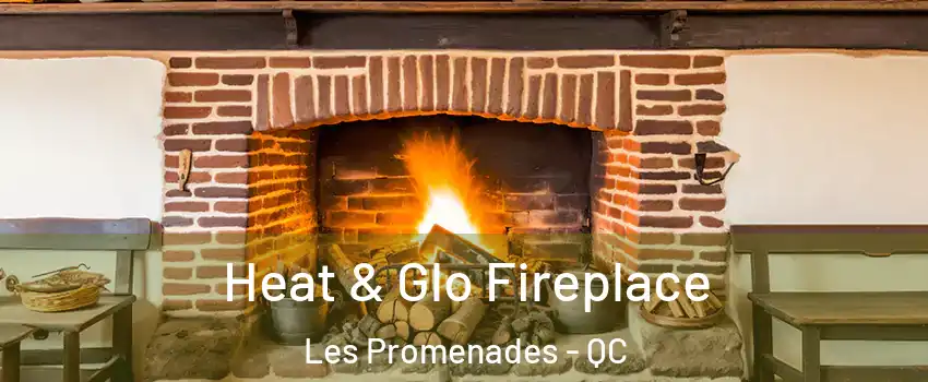  Heat & Glo Fireplace Les Promenades - QC
