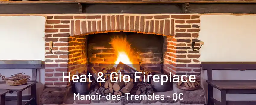  Heat & Glo Fireplace Manoir-des-Trembles - QC