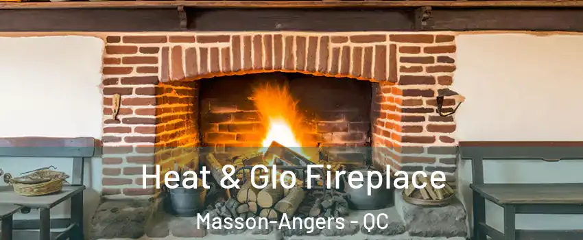  Heat & Glo Fireplace Masson-Angers - QC