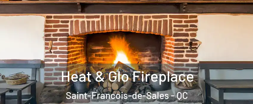  Heat & Glo Fireplace Saint-Francois-de-Sales - QC