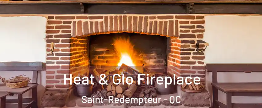  Heat & Glo Fireplace Saint-Redempteur - QC