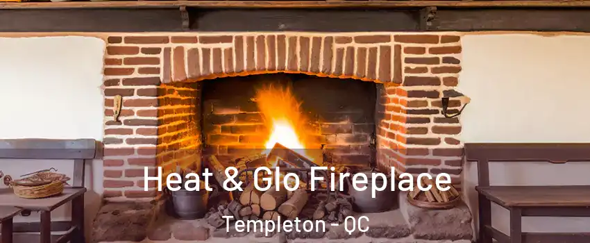  Heat & Glo Fireplace Templeton - QC