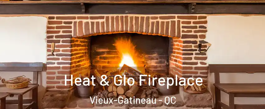  Heat & Glo Fireplace Vieux-Gatineau - QC