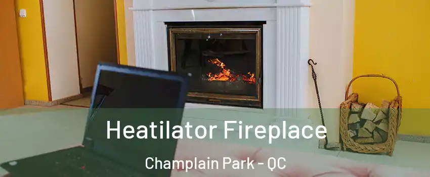  Heatilator Fireplace Champlain Park - QC