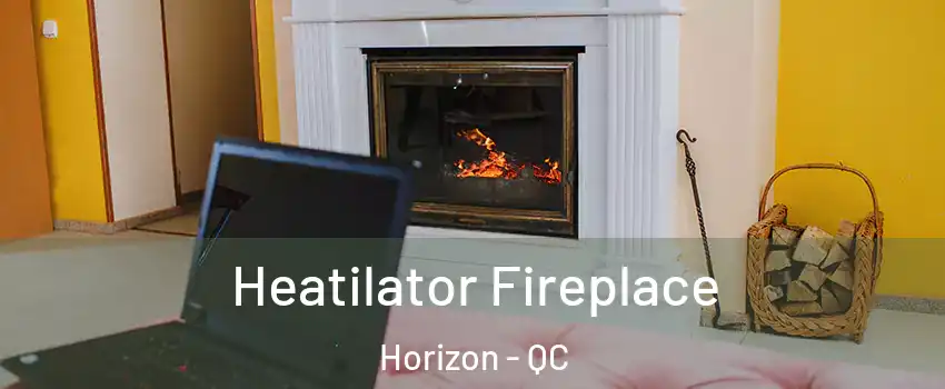  Heatilator Fireplace Horizon - QC