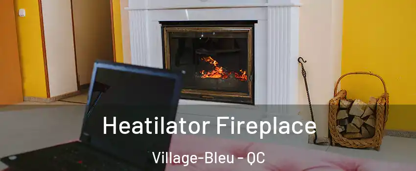  Heatilator Fireplace Village-Bleu - QC