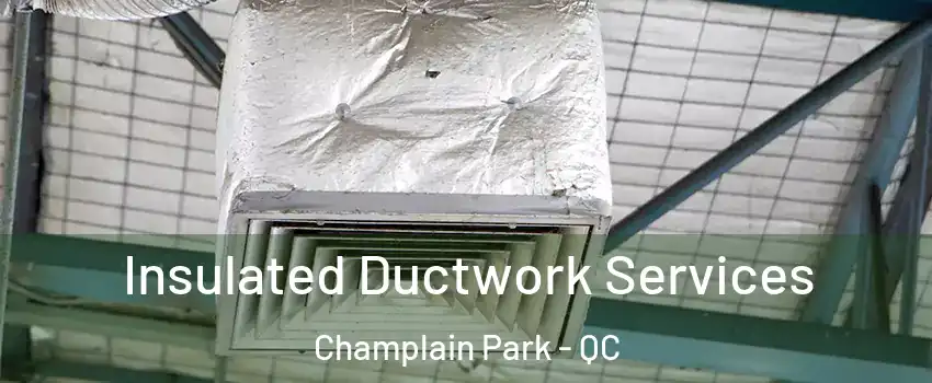  Insulated Ductwork Services Champlain Park - QC