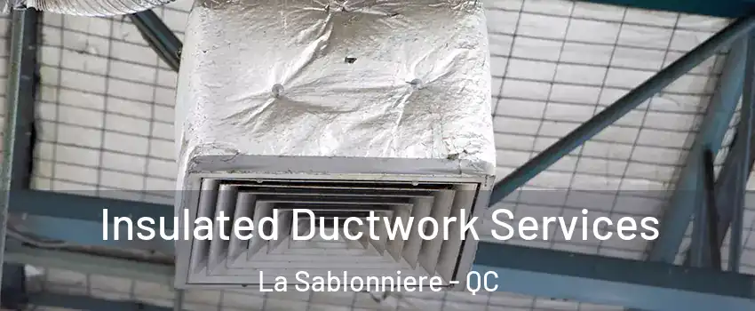  Insulated Ductwork Services La Sablonniere - QC