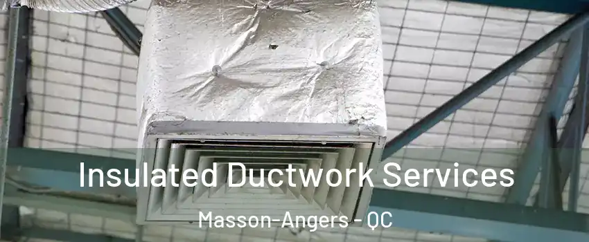  Insulated Ductwork Services Masson-Angers - QC