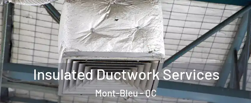  Insulated Ductwork Services Mont-Bleu - QC