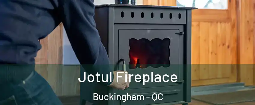  Jotul Fireplace Buckingham - QC