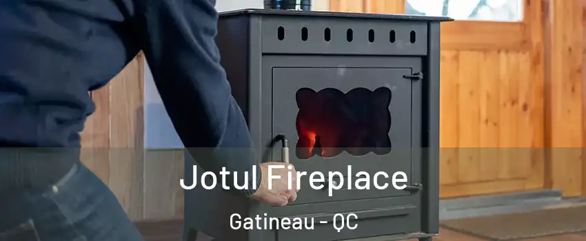  Jotul Fireplace Gatineau - QC