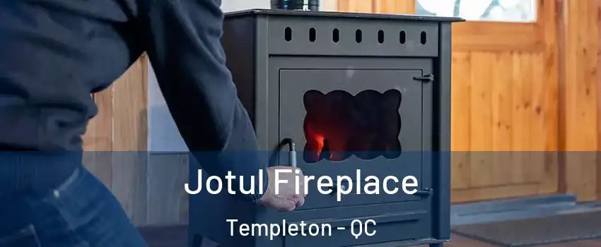  Jotul Fireplace Templeton - QC