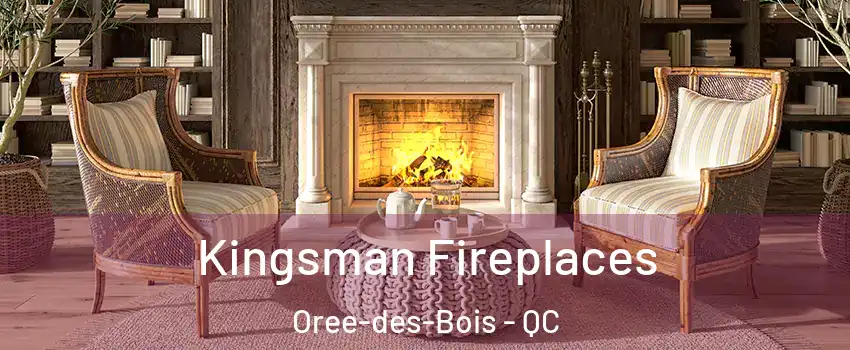  Kingsman Fireplaces Oree-des-Bois - QC