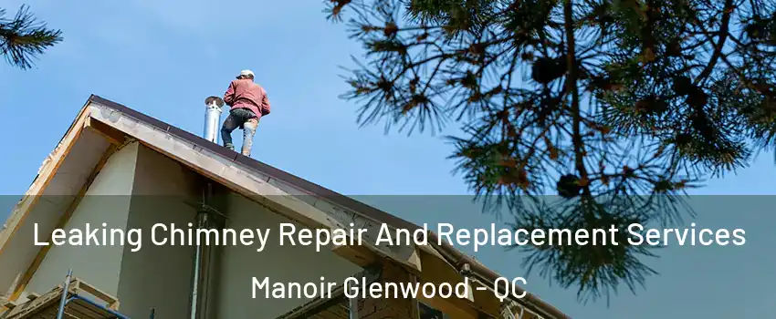  Leaking Chimney Repair And Replacement Services Manoir Glenwood - QC