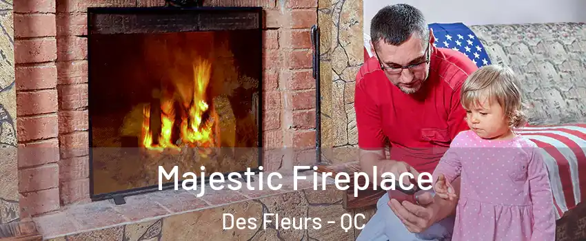  Majestic Fireplace Des Fleurs - QC
