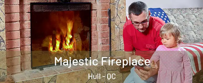  Majestic Fireplace Hull - QC