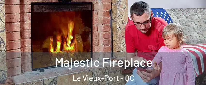  Majestic Fireplace Le Vieux-Port - QC
