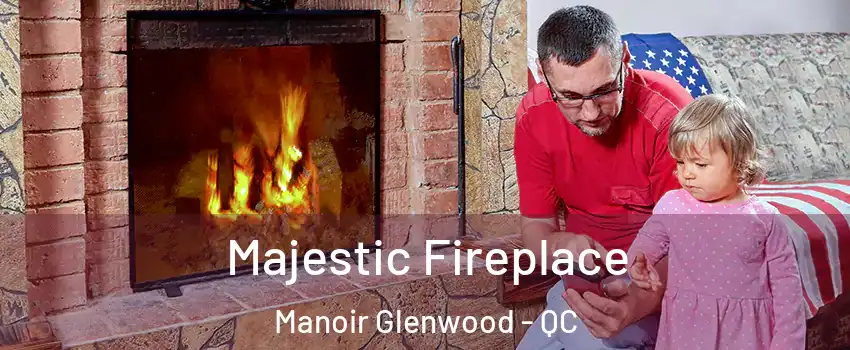  Majestic Fireplace Manoir Glenwood - QC