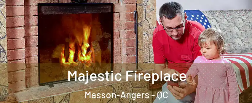  Majestic Fireplace Masson-Angers - QC