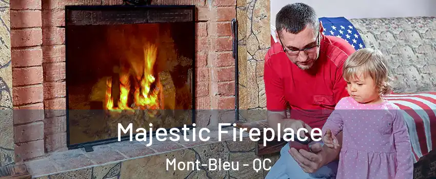  Majestic Fireplace Mont-Bleu - QC
