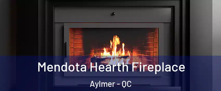 Mendota Hearth Fireplace Aylmer - QC