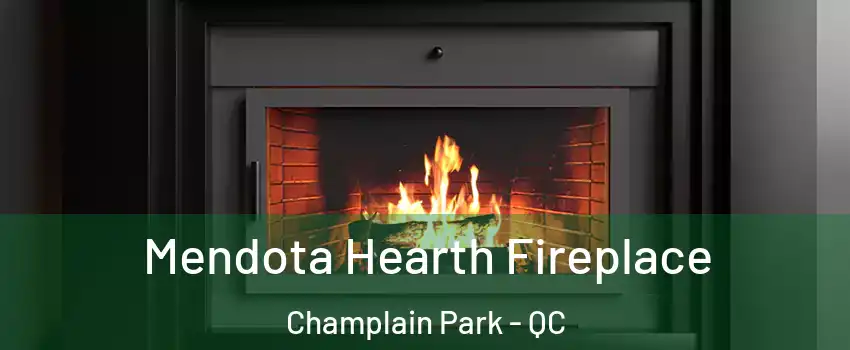 Mendota Hearth Fireplace Champlain Park - QC