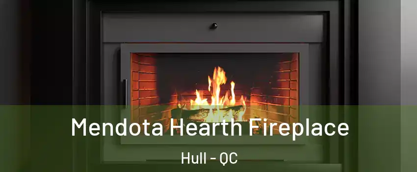 Mendota Hearth Fireplace Hull - QC