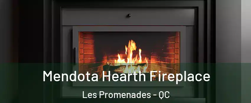 Mendota Hearth Fireplace Les Promenades - QC