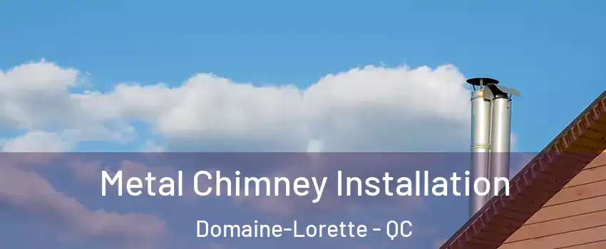  Metal Chimney Installation Domaine-Lorette - QC