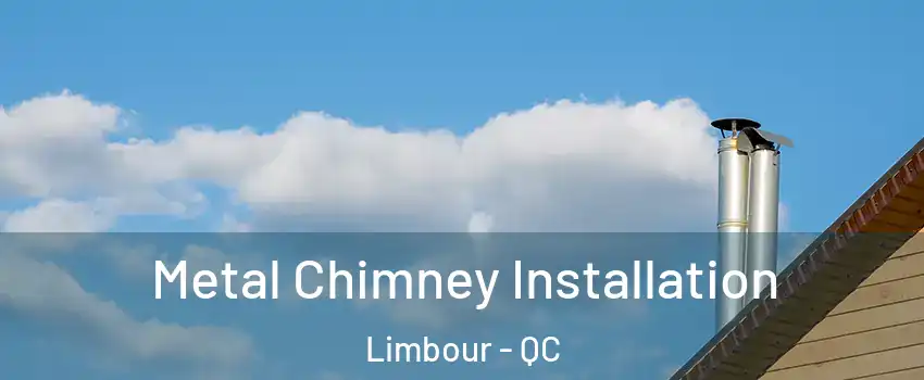  Metal Chimney Installation Limbour - QC