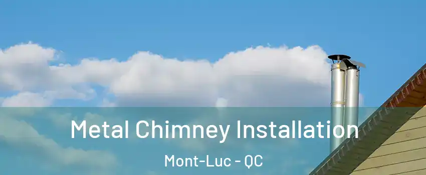  Metal Chimney Installation Mont-Luc - QC