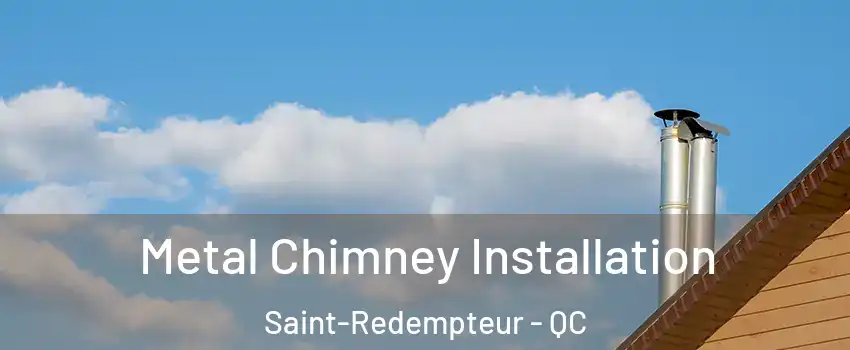  Metal Chimney Installation Saint-Redempteur - QC