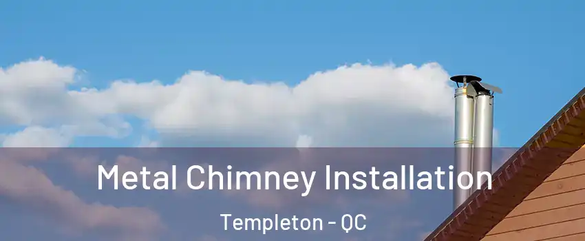  Metal Chimney Installation Templeton - QC