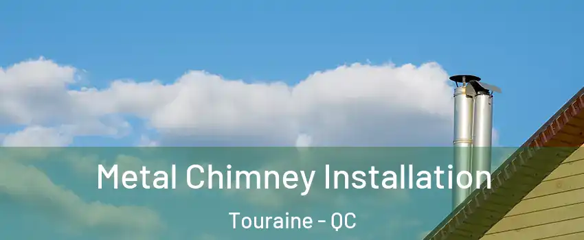  Metal Chimney Installation Touraine - QC