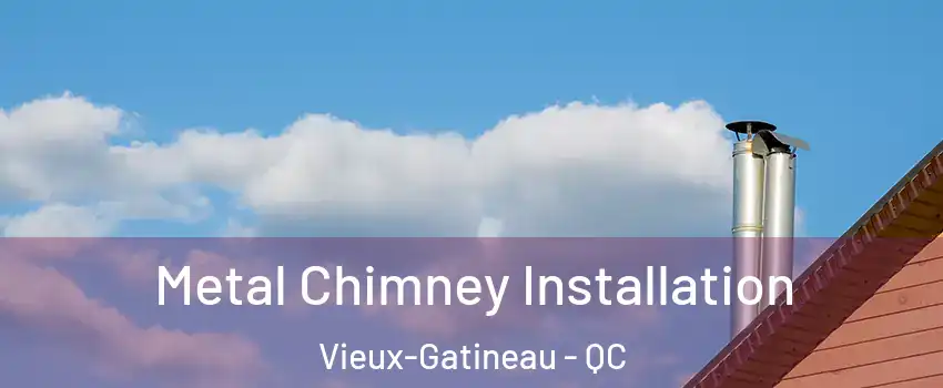  Metal Chimney Installation Vieux-Gatineau - QC