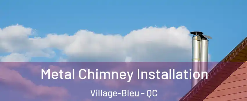  Metal Chimney Installation Village-Bleu - QC
