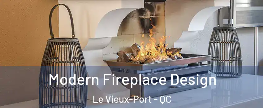  Modern Fireplace Design Le Vieux-Port - QC