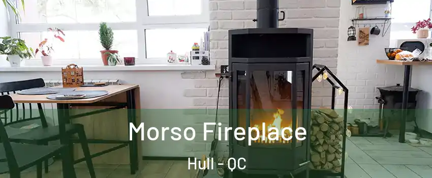  Morso Fireplace Hull - QC