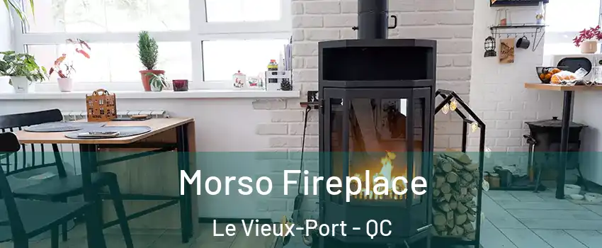  Morso Fireplace Le Vieux-Port - QC