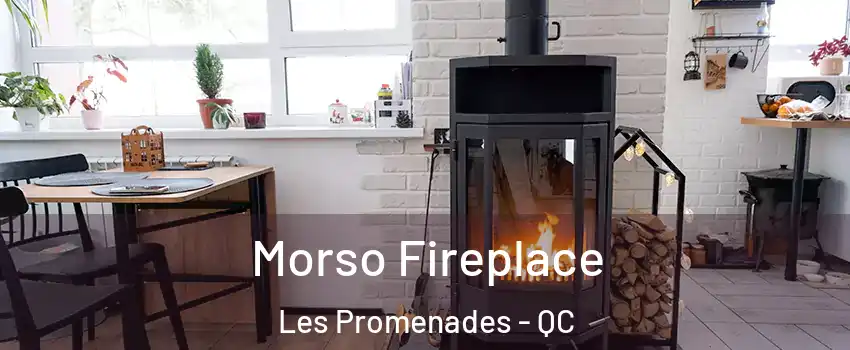  Morso Fireplace Les Promenades - QC