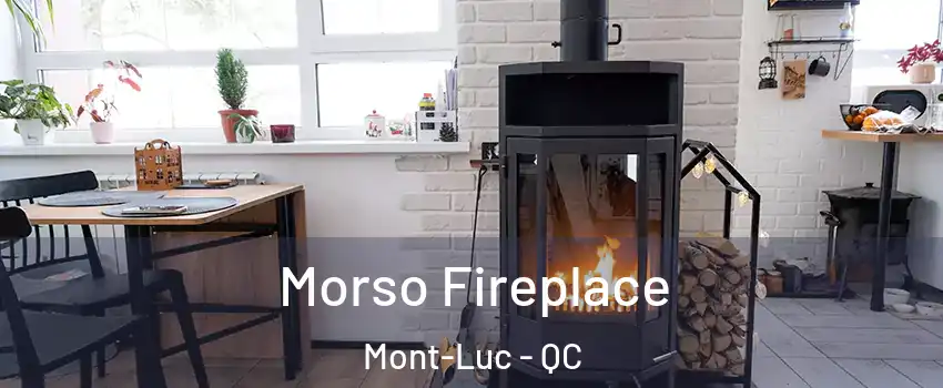  Morso Fireplace Mont-Luc - QC