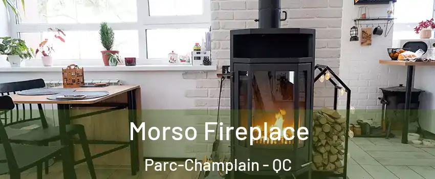  Morso Fireplace Parc-Champlain - QC