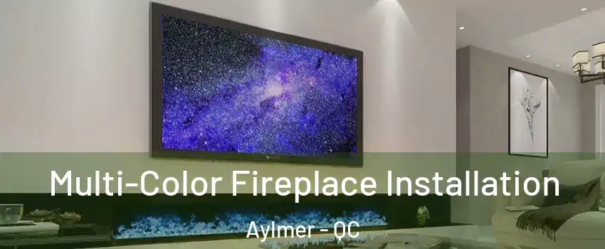  Multi-Color Fireplace Installation Aylmer - QC