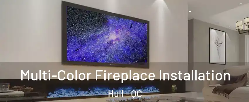  Multi-Color Fireplace Installation Hull - QC
