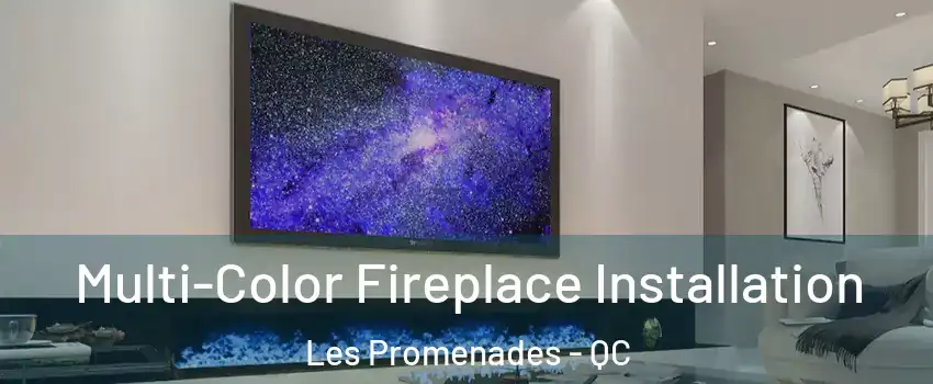  Multi-Color Fireplace Installation Les Promenades - QC