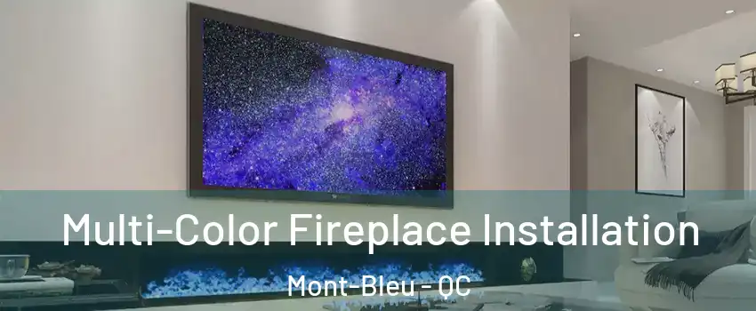  Multi-Color Fireplace Installation Mont-Bleu - QC