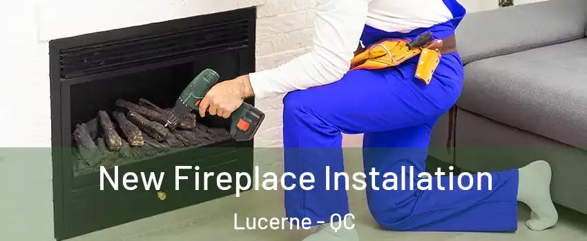 New Fireplace Installation Lucerne - QC